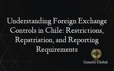 Understanding Foreign Exchange Controls in Chile: Restrictions, Repatriation, and Reporting Requirements