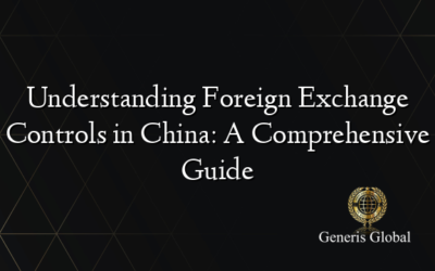 Understanding Foreign Exchange Controls in China: A Comprehensive Guide