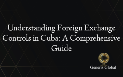 Understanding Foreign Exchange Controls in Cuba: A Comprehensive Guide