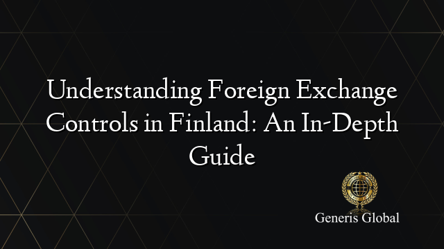 Understanding Foreign Exchange Controls in Finland: An In-Depth Guide