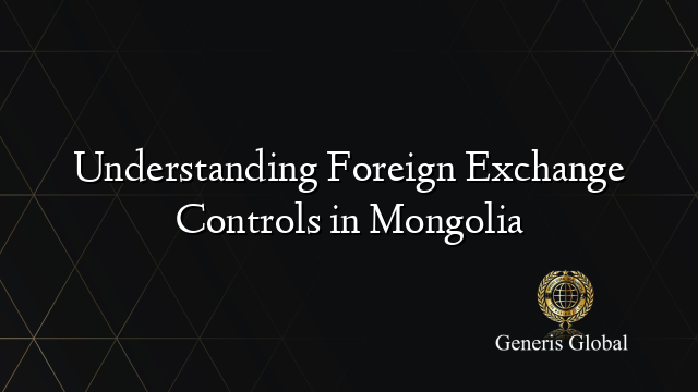 Understanding Foreign Exchange Controls in Mongolia