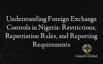 Understanding Foreign Exchange Controls in Nigeria: Restrictions, Repatriation Rules, and Reporting Requirements