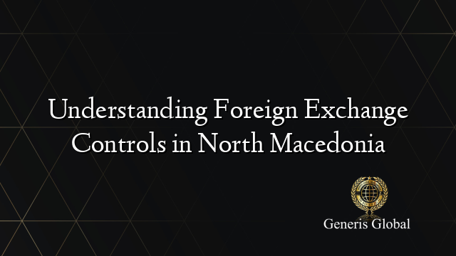 Understanding Foreign Exchange Controls in North Macedonia