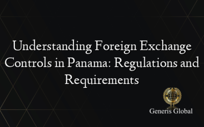 Understanding Foreign Exchange Controls in Panama: Regulations and Requirements