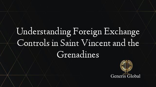 Understanding Foreign Exchange Controls in Saint Vincent and the Grenadines