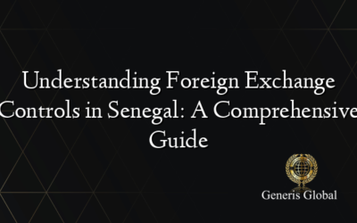 Understanding Foreign Exchange Controls in Senegal: A Comprehensive Guide