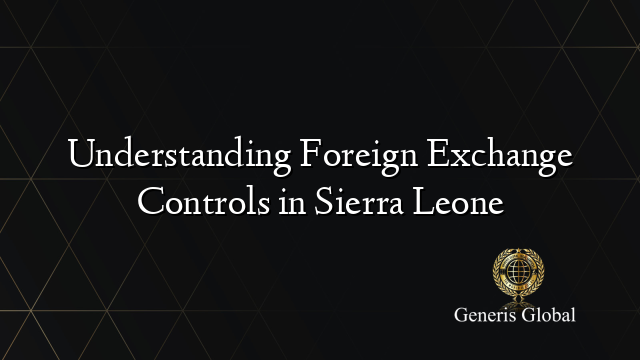 Understanding Foreign Exchange Controls in Sierra Leone