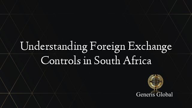 Understanding Foreign Exchange Controls in South Africa