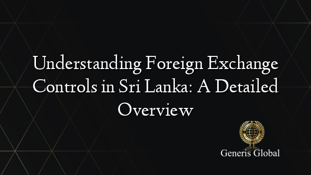 Understanding Foreign Exchange Controls in Sri Lanka: A Detailed Overview