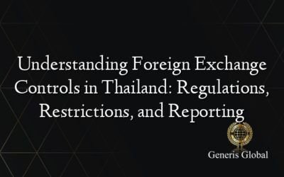 Understanding Foreign Exchange Controls in Thailand: Regulations, Restrictions, and Reporting