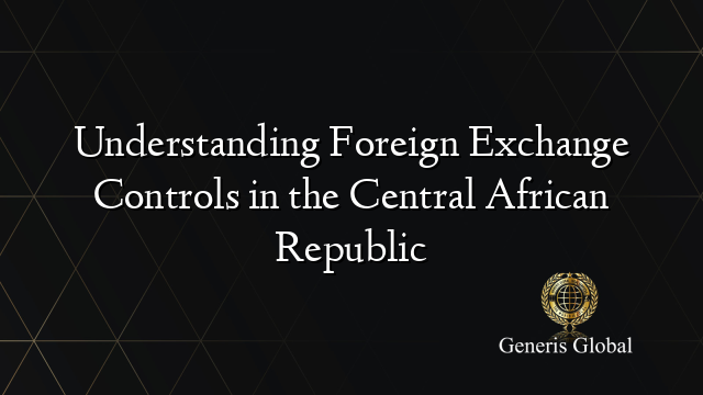 Understanding Foreign Exchange Controls in the Central African Republic