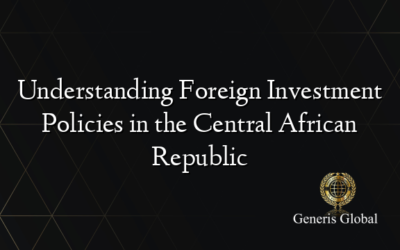 Understanding Foreign Investment Policies in the Central African Republic