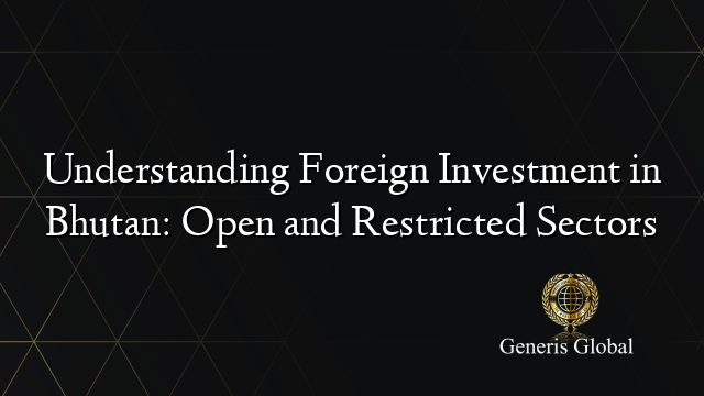 Understanding Foreign Investment in Bhutan: Open and Restricted Sectors