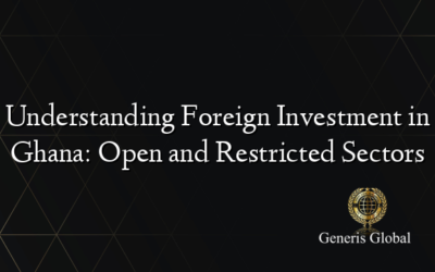 Understanding Foreign Investment in Ghana: Open and Restricted Sectors