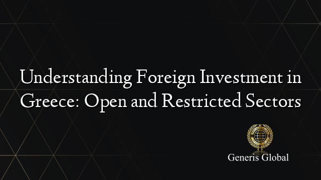 Understanding Foreign Investment in Greece: Open and Restricted Sectors