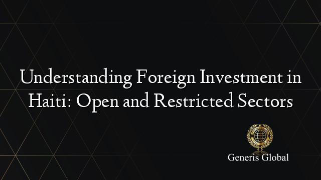 Understanding Foreign Investment in Haiti: Open and Restricted Sectors