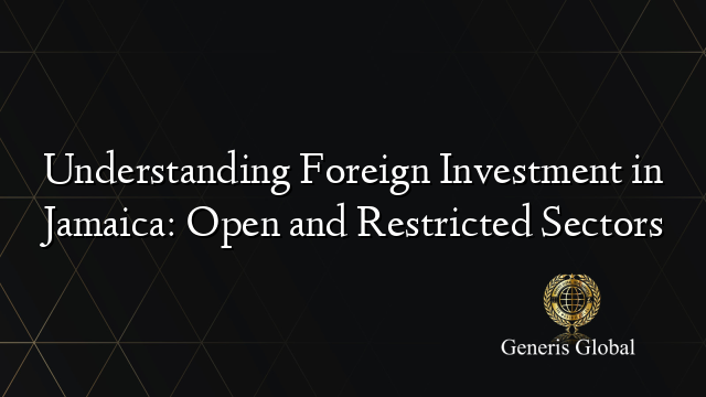 Understanding Foreign Investment in Jamaica: Open and Restricted Sectors