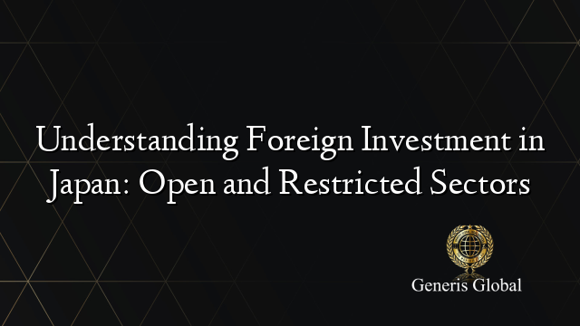 Understanding Foreign Investment in Japan: Open and Restricted Sectors