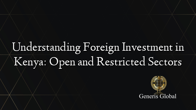 Understanding Foreign Investment in Kenya: Open and Restricted Sectors