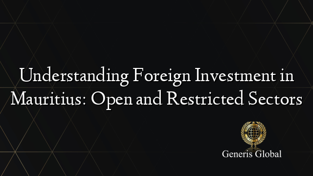 Understanding Foreign Investment in Mauritius: Open and Restricted Sectors