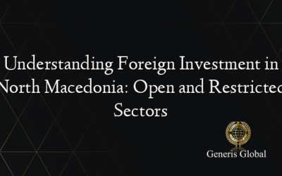 Understanding Foreign Investment in North Macedonia: Open and Restricted Sectors