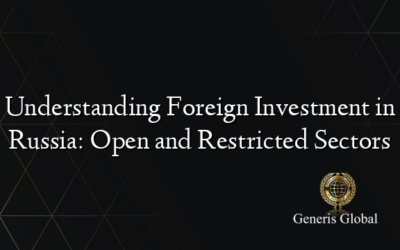 Understanding Foreign Investment in Russia: Open and Restricted Sectors