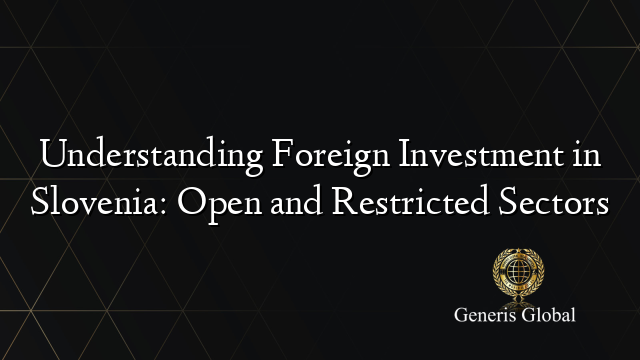 Understanding Foreign Investment in Slovenia: Open and Restricted Sectors