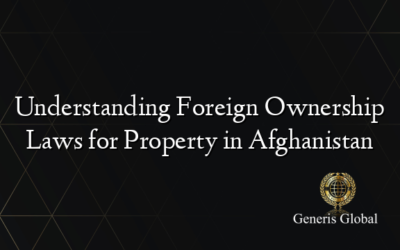 Understanding Foreign Ownership Laws for Property in Afghanistan