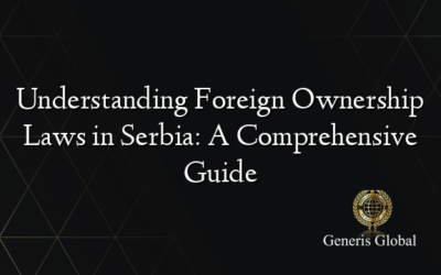 Understanding Foreign Ownership Laws in Serbia: A Comprehensive Guide