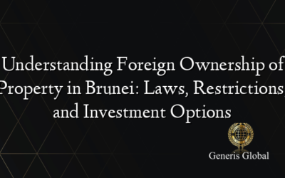 Understanding Foreign Ownership of Property in Brunei: Laws, Restrictions, and Investment Options