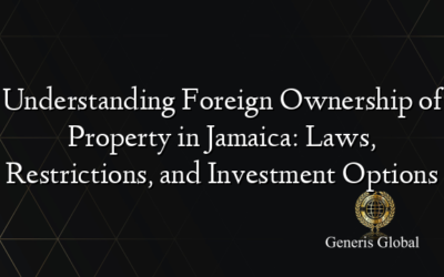 Understanding Foreign Ownership of Property in Jamaica: Laws, Restrictions, and Investment Options