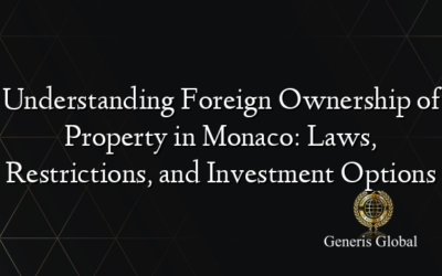 Understanding Foreign Ownership of Property in Monaco: Laws, Restrictions, and Investment Options