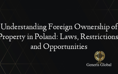 Understanding Foreign Ownership of Property in Poland: Laws, Restrictions, and Opportunities