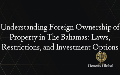 Understanding Foreign Ownership of Property in The Bahamas: Laws, Restrictions, and Investment Options