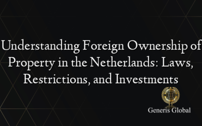 Understanding Foreign Ownership of Property in the Netherlands: Laws, Restrictions, and Investments