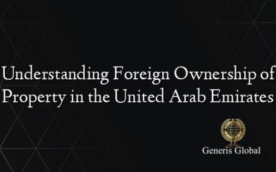 Understanding Foreign Ownership of Property in the United Arab Emirates