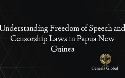 Understanding Freedom of Speech and Censorship Laws in Papua New Guinea