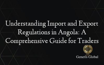 Understanding Import and Export Regulations in Angola: A Comprehensive Guide for Traders