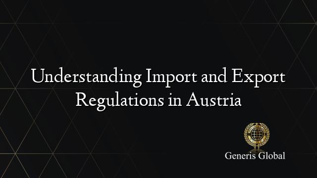 View of Understanding Import and Export Regulations in Austria