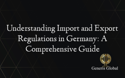 Understanding Import and Export Regulations in Germany: A Comprehensive Guide