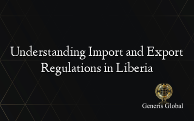 Understanding Import and Export Regulations in Liberia