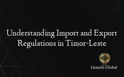 Understanding Import and Export Regulations in Timor-Leste