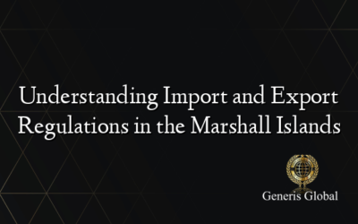 Understanding Import and Export Regulations in the Marshall Islands