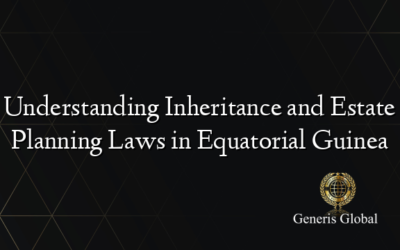 Understanding Inheritance and Estate Planning Laws in Equatorial Guinea