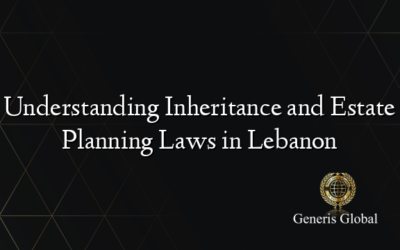 Understanding Inheritance and Estate Planning Laws in Lebanon