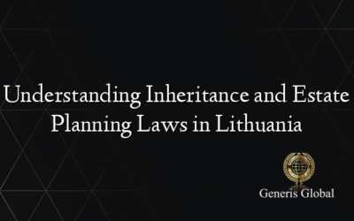 Understanding Inheritance and Estate Planning Laws in Lithuania
