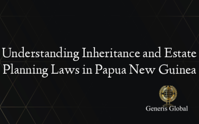 Understanding Inheritance and Estate Planning Laws in Papua New Guinea