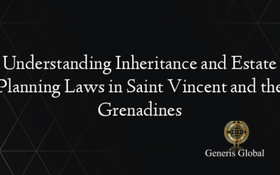 Understanding Inheritance and Estate Planning Laws in Saint Vincent and the Grenadines