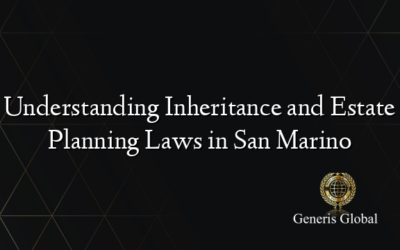 Understanding Inheritance and Estate Planning Laws in San Marino