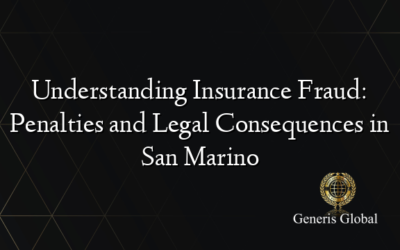 Understanding Insurance Fraud: Penalties and Legal Consequences in San Marino